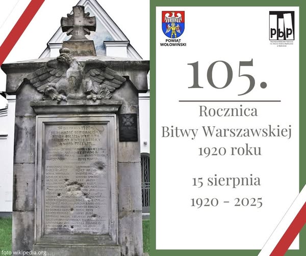15 sierpnia obchodzimy 105. Rocznicę Bitwy Warszawskiej, zwaną również „Cudem nas Wisłą”. 15 sierpnia to także Święto Wniebowzięcia Najświętszej Maryi Panny oraz Święto Wojska Polskiego.