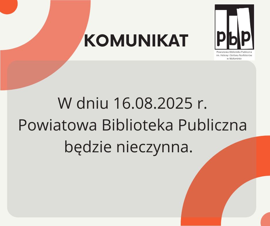 Informujemy, że w dniu 16.08.2025 r. (sobota) Powiatowa Biblioteka Publiczna będzie nieczynna.
