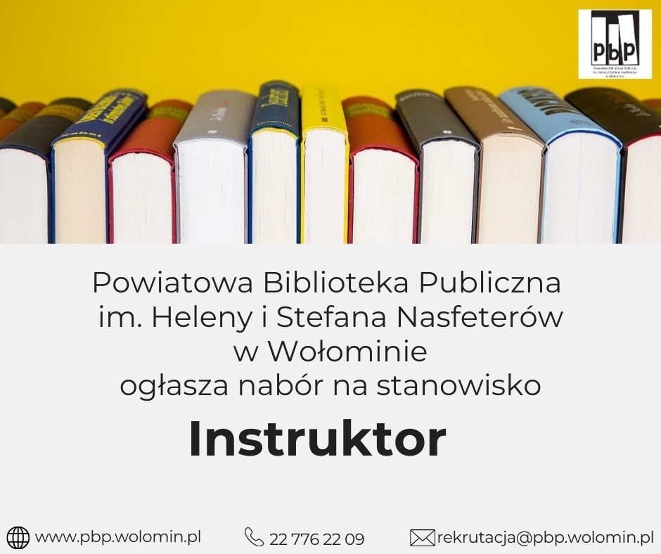 Powiatowa Biblioteka Publiczna im. Heleny i Stefana Nasfeterów w Wołominie ogłasza nabór na stanowisko: INSTRUKTOR